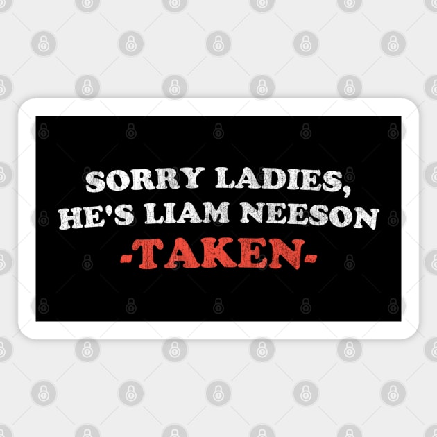 Workaholic says Sorry Ladies He's Liam Neeson TAKEN Magnet by Tamsin Coleart